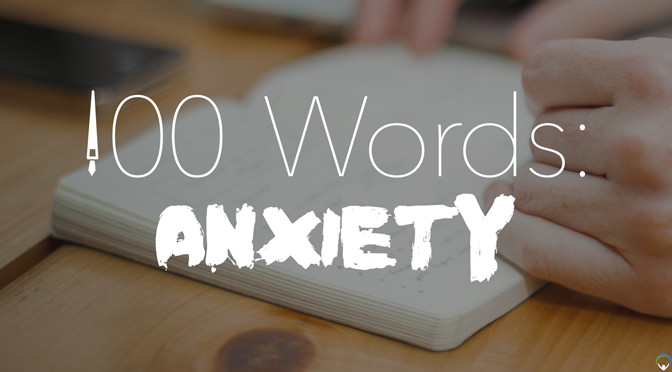 100 Words: Anxiety