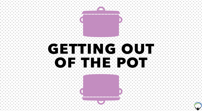 Getting Out of the Pot