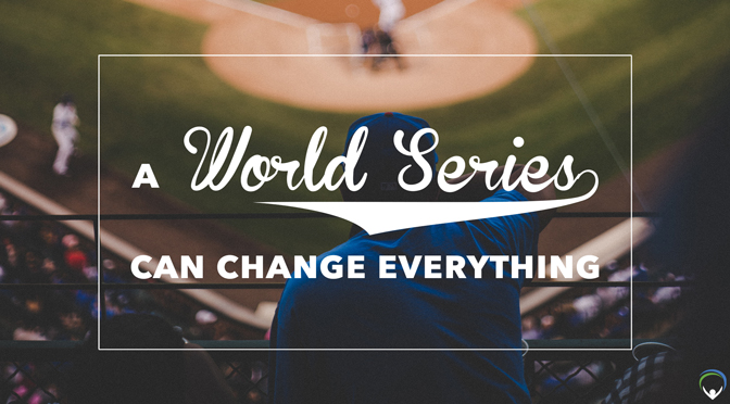 A world series can change everything.