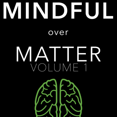 Mindful Over Matter: Volume 1 (hard copy)